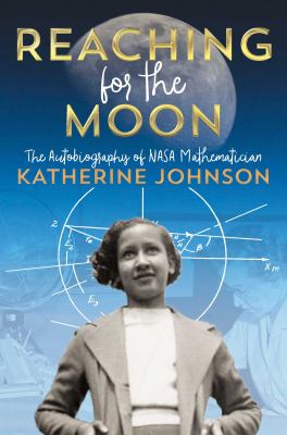 Reaching for the Moon : the autobiography of NASA mathematician Katherine Johnson cover image cdn