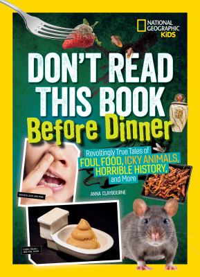 Don't read this book before dinner! : revoltingly true tales of foul food, icky animals, horrible history and more  cover image cdn