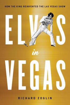 Elvis in Vegas : how the King reinvented the Las Vegas show  cover image cdn