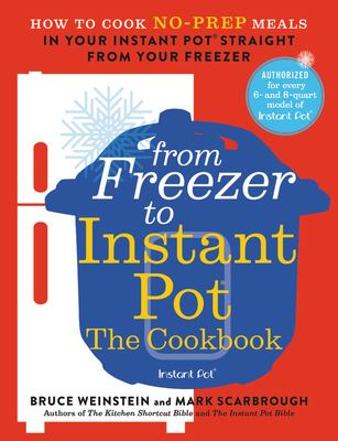 From freezer to Instant Pot : the cookbook ; how to cook no-prep meals in your Instant Pot straight from your freezer  cover image cdn