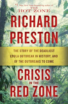 Crisis in the red zone : the story of the deadliest Ebola outbreak in history, and of the outbreaks to come  cover image cdn