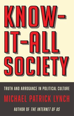 Know-it-all society : truth and arrogance in political culture  cover image cdn
