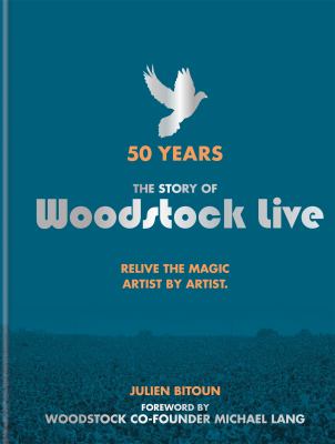50 years : the story of Woodstock live : relive the magic, artist by artist  cover image cdn