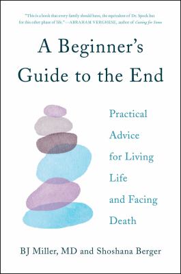 A beginner's guide to the end : practical advice for living life and facing death  cover image cdn