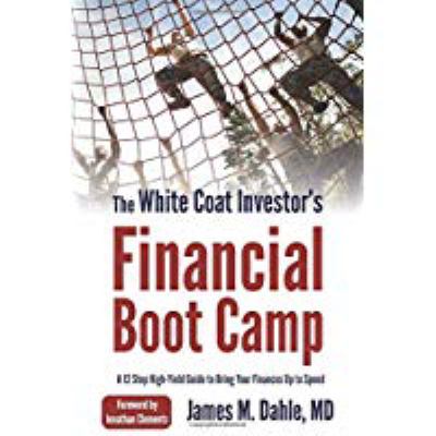 The white coat investor's financial boot camp : a 12-step high-yield guide to bring your finances up to speed  cover image cdn