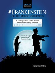 #Frankenstein ; or, The modern Prometheus : a literary classic told in tweets for the 21st-Century audience : based upon Frankenstein ; or, The modern Prometheus by Mary Shelley cover image cdn