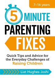 5-Minute Parenting Fixes : Quick Tips and Advice for the Everyday Challenges of Raising Children cover image cdn