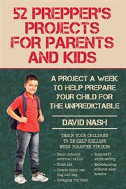 52 prepper's projects for parents and kids : a project a week to help prepare your child for the unpredictable cover image cdn