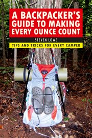 A backpacker's guide to making every ounce count : tips and tricks for every hike cover image cdn