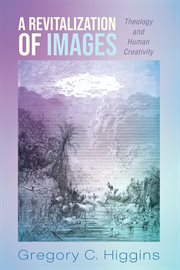 A revitalization of images. Theology and Human Creativity cover image cdn