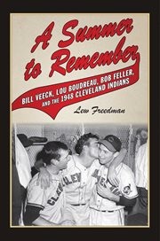 Summer to Remember : Bill Veeck, Lou Boudreau, Bob Feller, and the 1948 Cleveland Indians cover image cdn