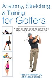 Anatomy, stretching & training for golfers : a step-by step guide to getting the most from your golf workout cover image cdn