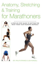 Anatomy, Stretching & Training for Marathoners : a Step-by-Step Guide to Getting the Most from Your Running Workout cover image cdn