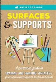 Artist toolbox: surfaces & supports. A practical guide to drawing and painting surfaces -- from canvas and paper to textiles and woods cover image cdn