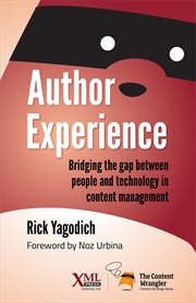 Author experience : bridging the gap between people and technology in content management ; Rick Yagodich ; foreword by Noz Urbina cover image cdn