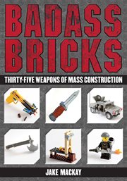 Badass Bricks : Thirty-Five Weapons of Mass Construction cover image cdn