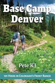 Base camp Denver : 101 hikes in Colorado's Front Range cover image cdn