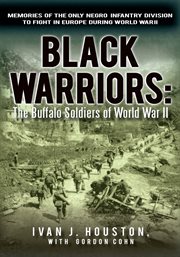 Black warriors : the Buffalo soldiers of World War II : memories of the only Negro infantry division to fight in Europe during World War II cover image cdn