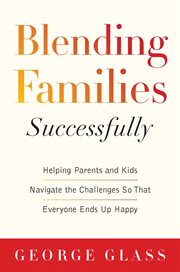 Blending families successfully : helping parents and kids navigate the challenges so that everyone ends up happy cover image cdn