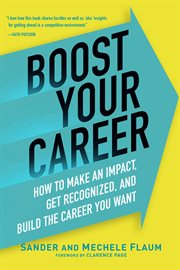 Boost your career : how to make an impact, get recognized, and build the career you want cover image cdn