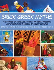 Brick Greek myths : the stories of Heracles, Athena, Pandora, Poseidon, and other ancient heroes of Mount Olympus cover image cdn