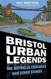 Bristol urban legends : the Hotwells Crocodile and other stories cover image cdn