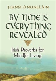 By time is everything revealed. Irish Proverbs for Mindful Living cover image cdn