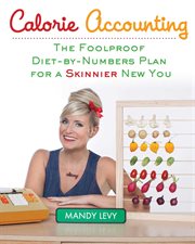 Calorie accounting : the foolproof diet-by-numbers plan for a skinnier new you cover image cdn