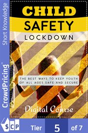 Child safety lockdown : the best ways to keep youth of all ages safe and secure, digital course cover image cdn