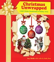 Christmas unwrapped : a kid's winter wonderland of holiday trivia cover image cdn