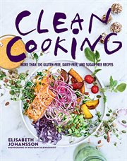 Clean cooking : more than 100 gluten-free, dairy-free, and sugar-free recipes cover image cdn