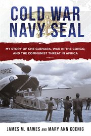 Cold War Navy SEAL : My Story of Che Guevara, War in the Congo, and the Communist Threat in Africa cover image cdn