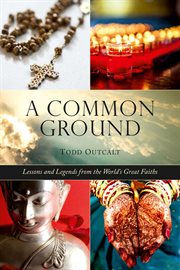 Common ground : lessons and legends from the world's great faiths cover image cdn