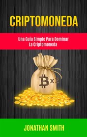 Criptomoneda. Una Gu̕a Simple Para Dominar La Criptomoneda cover image cdn