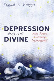 Depression and the divine : was Jesus clinically depressed? cover image cdn