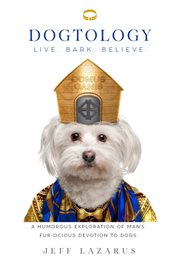 Dogtology : Live. Bark. Believe. : a humorous exploration of man's fur-ocious devotion to dog cover image cdn