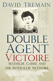 Double agent Victoire : Mathilde Carré and the Interallié Network cover image cdn