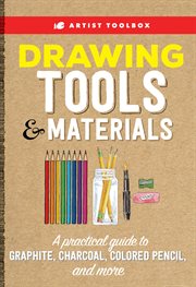 Drawing tools & materials : a practical guide to graphite, charcoal, colored pencil and more cover image cdn