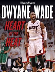 Dwyane Wade : Heart of the Heat cover image cdn