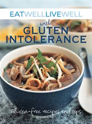Eat Well Live Well with Gluten Intolerance : Gluten-Free Recipes and Tips cover image cdn