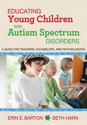 Educating young children with autism spectrum disorders : a guide for teachers, counselors, and psychologists cover image cdn