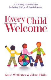 Every child welcome : a ministry handbook for including kids with special needs cover image cdn
