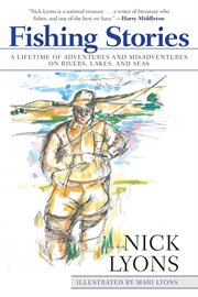 Fishing stories : a lifetime of adventures and misadventures on rivers, lakes, and seas cover image cdn