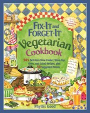 Fix-it and forget-it vegetarian cookbook : 565 delicious slow-cooker, stove-top, oven, and salad recipes, plus 50 suggested menus cover image cdn