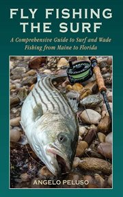 Fly fishing the surf : a comprehensive guide to surf and wade fishing from Maine to Florida cover image cdn