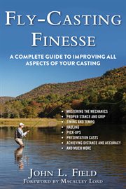 Fly-casting finesse : a complete guide to improving all aspects of your casting / John L. Field cover image cdn