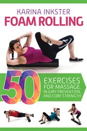 Foam rolling : 50 exercises for massage, injury prevention, and core strength cover image cdn