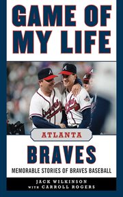 Game of My Life Atlanta Braves : Memorable Stories of Braves Baseball cover image cdn