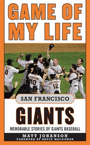 Game of my life : memorable stories of Giants baseball. San Francisco Giants cover image cdn