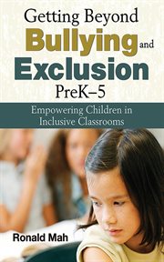 Getting beyond bullying and exclusion, preK-5 : empowering children in inclusive classrooms cover image cdn